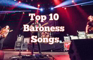 Top 10 Baroness Songs