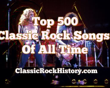 Top 500 Classic Rock Songs Of All Time Top 500 Classic Rock Songs Of All Time