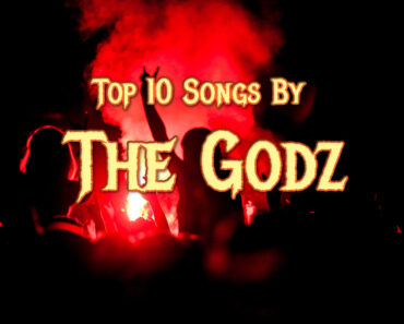 Top 10 Songs By The Godz Top 10 Songs By The Godz