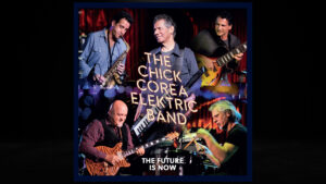 The Chick Corea Elektric Band The Future Is Now' Album Review
