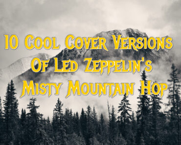 10 Cool Cover Versions Of Led Zeppelin’s Misty Mountain Hop 10 Cool Cover Versions Of Led Zeppelin’s Misty Mountain Hop