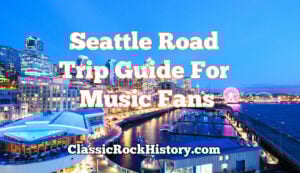 Seattle Road Trip Gude For Music Fans