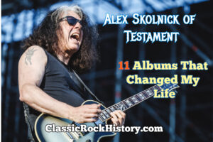 Alex Skolnick of Testament: 11 Albums That Changed My Life