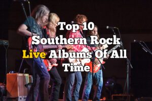 Top 10 Southern Rock Live Albums Of All Time