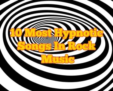 10 Most Hypnotic Songs In Rock Music 10 Most Hypnotic Songs In Rock Music