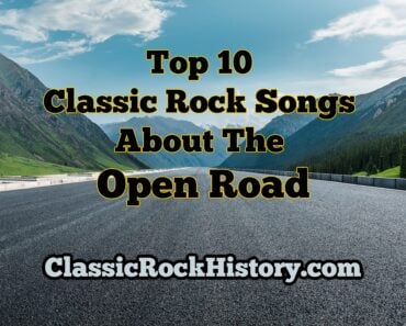 Top 10 Classic Rock Songs About The Open Road Top 10 Classic Rock Songs About The Open Road