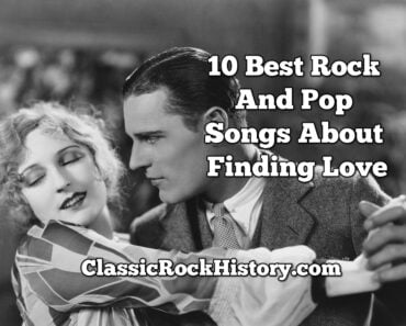 10 Best Rock And Pop Songs About Finding Love 10 Best Rock And Pop Songs About Finding Love