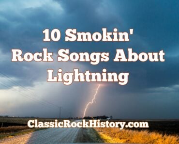 10 Smokin’ Rock Songs About Lightning 10 Smokin’ Rock Songs About Lightning