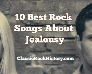 10 Best Rock Songs About Jealousy 10 Best Rock Songs About Jealousy