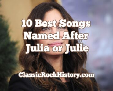 10 Best Songs Named After Julia or Julie 10 Best Songs Named After Julia or Julie