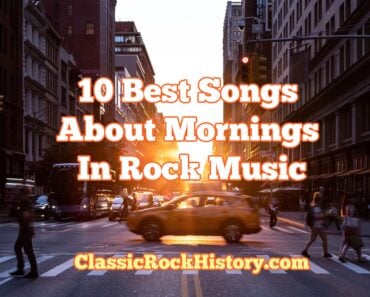 10 Best Songs About Mornings In Rock Music 10 Best Songs About Mornings In Rock Music