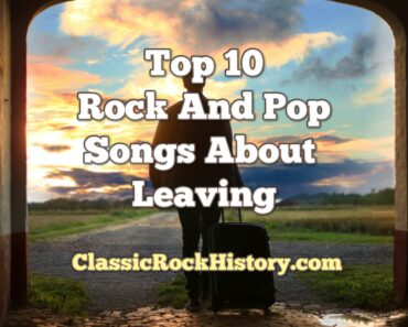 Top 10 Rock And Pop Songs About Leaving Top 10 Rock And Pop Songs About Leaving