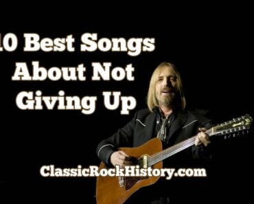 10 Best Songs About Not Giving Up 10 Best Songs About Not Giving Up