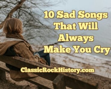 10 Sad Songs That Will Always Make You Cry 10 Sad Songs That Will Always Make You Cry