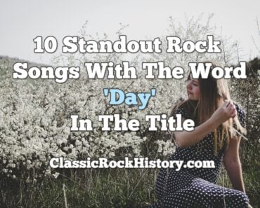 10 Standout Rock Songs With The Word “Day” In The Title 10 Standout Rock Songs With The Word “Day” In The Title