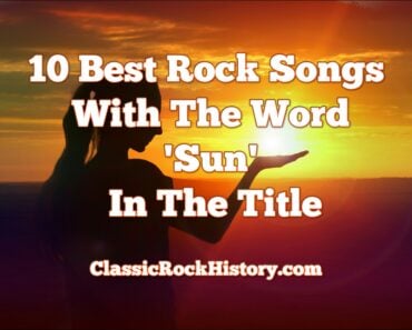 10 Best Rock Songs With The Word ‘Sun’ In The Title 10 Best Rock Songs With The Word ‘Sun’ In The Title