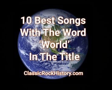 10 Best Songs With The Word ‘World’ In The Title 10 Best Songs With The Word ‘World’ In The Title