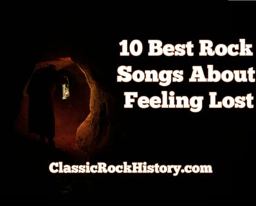 10 Best Rock Songs About Feeling Lost 10 Best Rock Songs About Feeling Lost