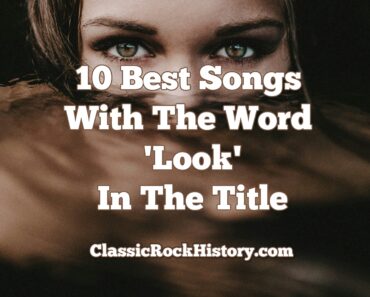 10 Best Songs With The Word ‘Look’ In The Title 10 Best Songs With The Word ‘Look’ In The Title