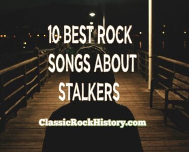 10 Best Rock Songs About Stalkers 10 Best Rock Songs About Stalkers