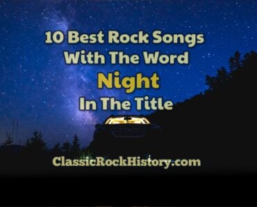 10 Best Rock Songs With The Word “Night” In The Title 10 Best Rock Songs With The Word “Night” In The Title