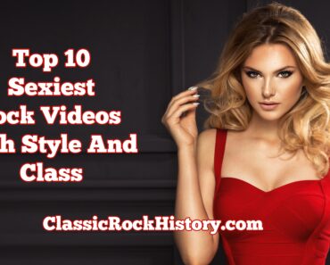 Top 10 Sexiest Rock Videos With Style And Class Top 10 Sexiest Rock Videos With Style And Class