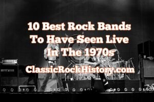 10 Best Rock Bands To Have Seen Live In The 1970s