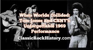 Tom Jones and CSNY's Unforgettable 1969 Performance