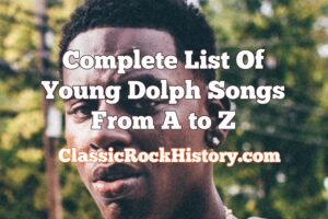 Complete List Of Young Dolph Songs From A to Z