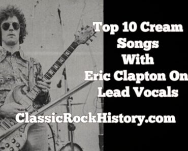 Top 10 Cream Songs With Eric Clapton On Lead Vocals Top 10 Cream Songs With Eric Clapton On Lead Vocals