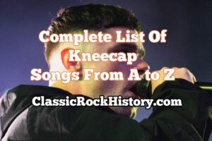 Complete List Of Kneecap Songs From A to Z