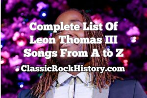 Complete List Of Leon Thomas III Songs From A to Z