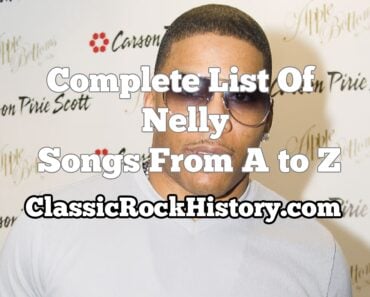 Complete List Of Nelly Songs From A to Z Complete List Of Nelly Songs From A to Z