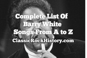 Complete List Of Barry White Songs From A to Z