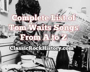 Complete List Of Tom Waits Songs From A to Z Complete List Of Tom Waits Songs From A to Z