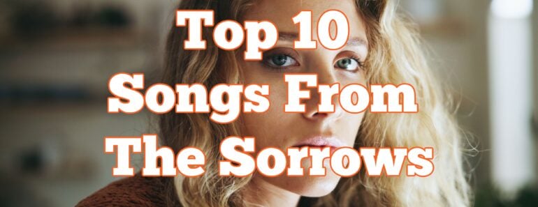 Top 10 Songs From The Sorrows
