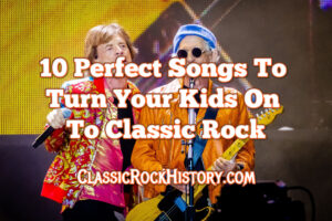 10 Perfect Songs To Turn Your Kids On To Classic Rock