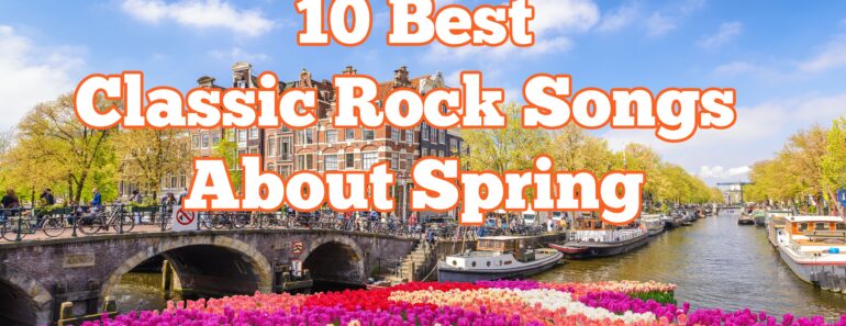 10 Best Classic Rock Songs About Spring