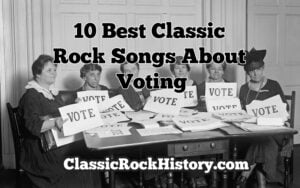 10 Best Classic Rock Songs About Voting