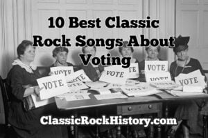 10 Best Classic Rock Songs About Voting