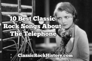 10 Best Classic Rock Songs About The Telephone