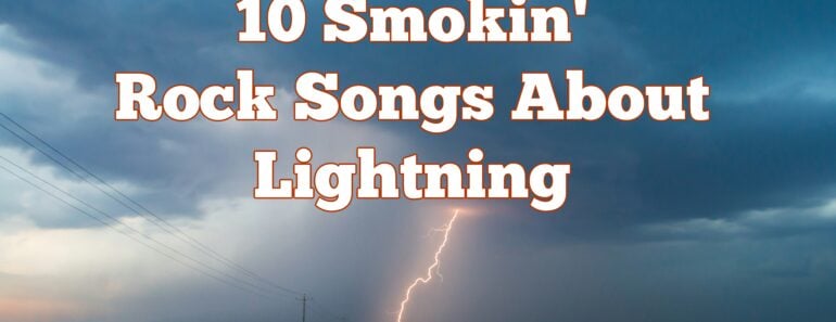 10 Smokin’ Rock Songs About Lightning
