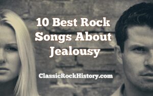 10 Best Rock Songs About Jealousy