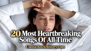 20 Most Heartbreaking Songs Of All Time