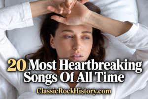 20 Most Heartbreaking Songs Of All Time