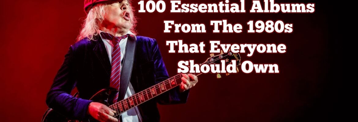 100 Essential Albums From The 1980s That Everyone Should Own
