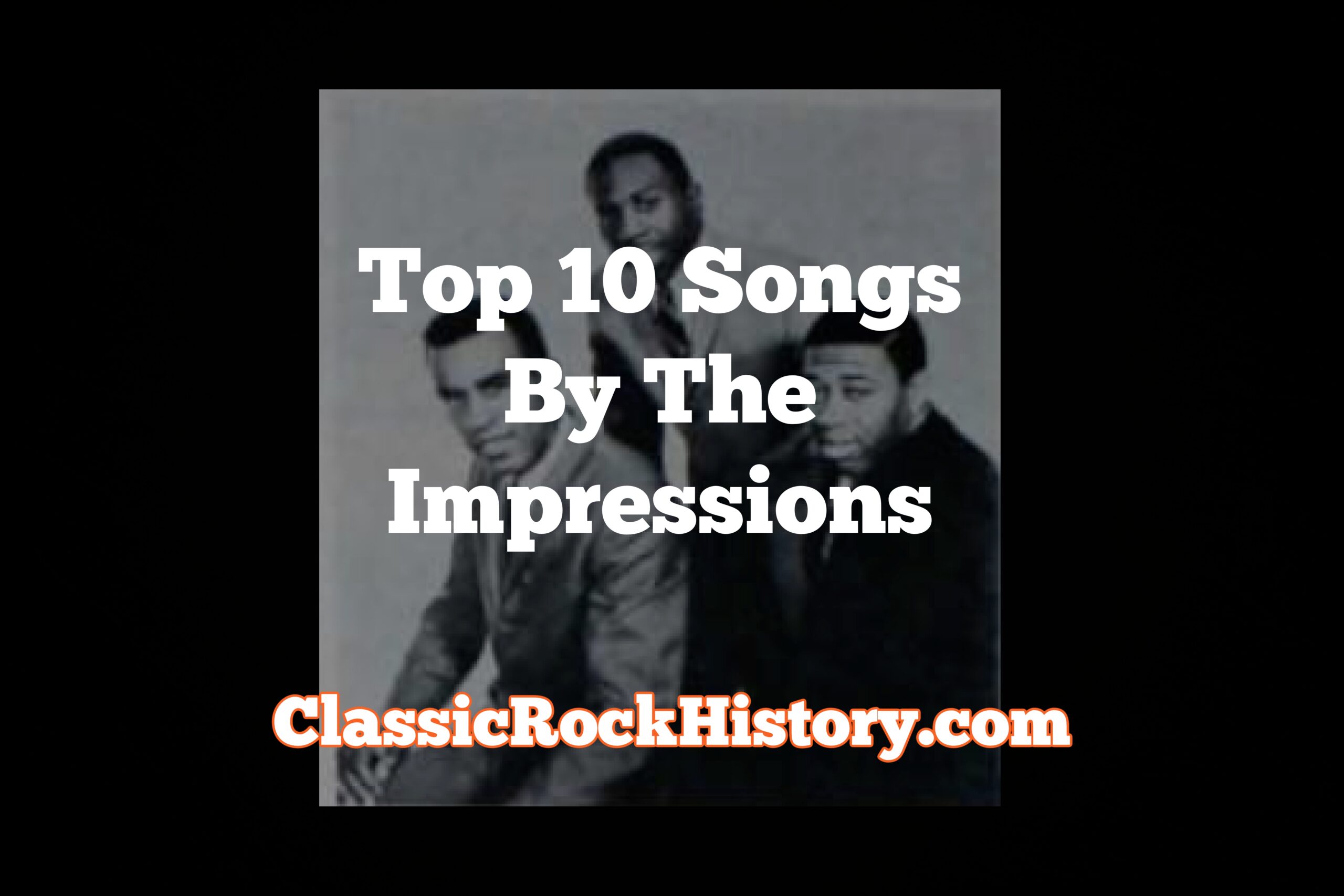 Top 10 Songs By The Impressions - ClassicRockHistory.com
