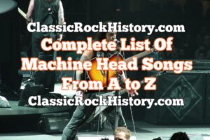 Complete List Of Machine Head Songs