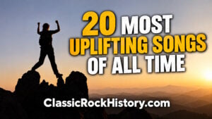 20 Most Uplifting Songs Of All Time